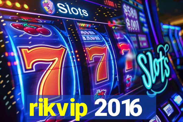 rikvip 2016