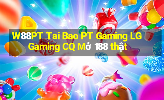 W88PT Tai Bao PT Gaming LG Gaming CQ Mở 188 thật