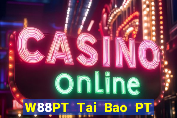 W88PT Tai Bao PT Gaming LG Gaming CQ Mở 188 thật