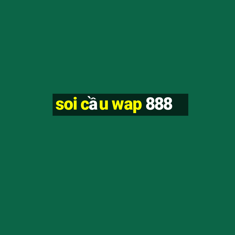 soi cầu wap 888