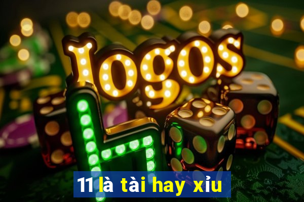 11 là tài hay xỉu