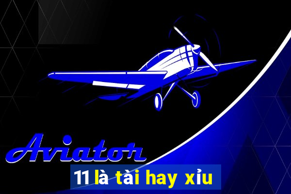 11 là tài hay xỉu