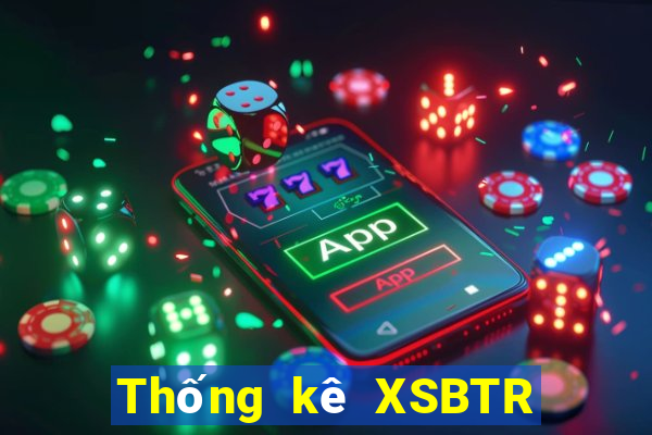 Thống kê XSBTR hôm qua