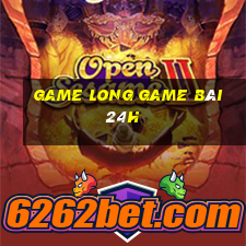 Game Long Game Bài 24H