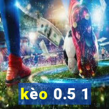 kèo 0.5 1