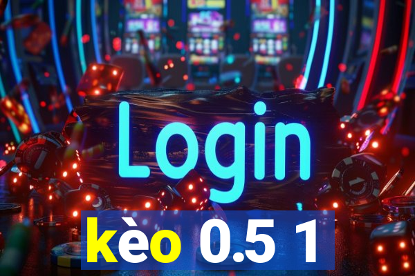 kèo 0.5 1