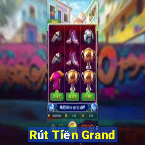 Rút Tiền Grand