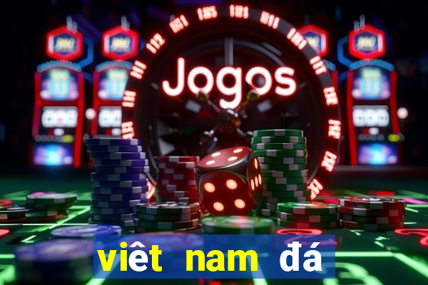 viêt nam đá mấy giờ