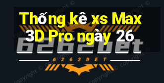 Thống kê xs Max3D Pro ngày 26