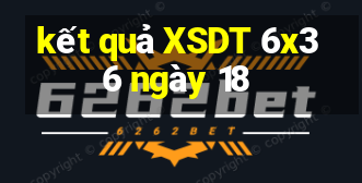 kết quả XSDT 6x36 ngày 18