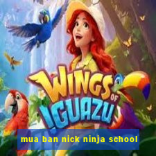 mua ban nick ninja school