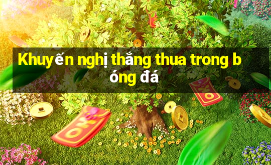 Khuyến nghị thắng thua trong bóng đá