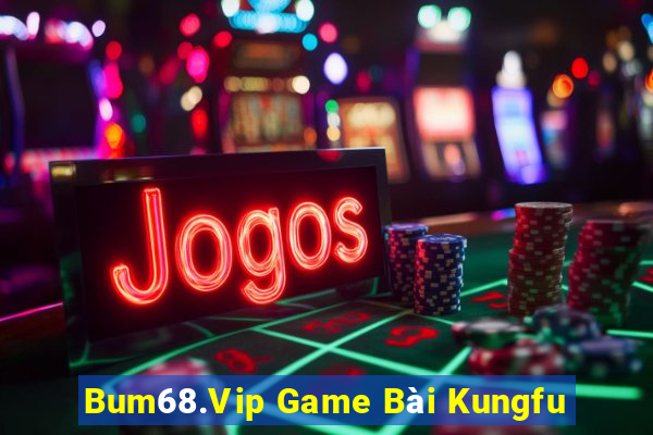 Bum68.Vip Game Bài Kungfu