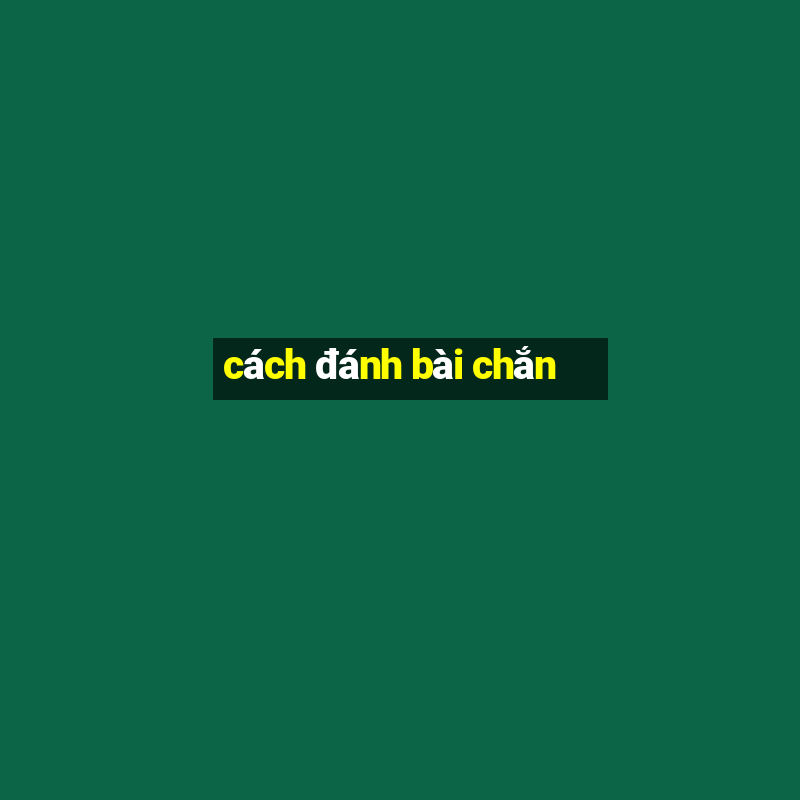 cách đánh bài chắn