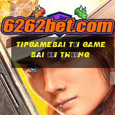 Tipgamebai Tại Game Bài Đổi Thưởng