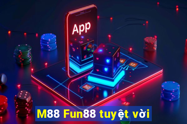 M88 Fun88 tuyệt vời