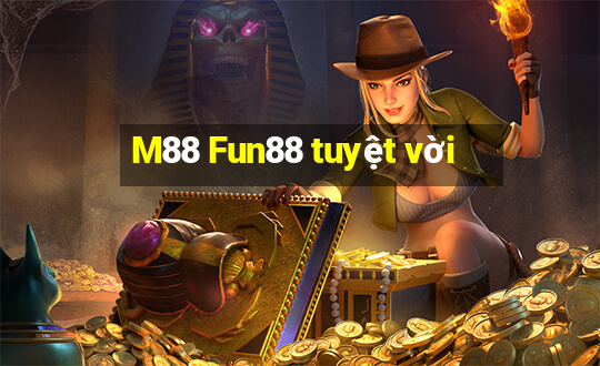 M88 Fun88 tuyệt vời