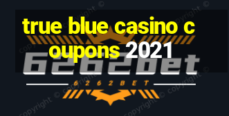 true blue casino coupons 2021