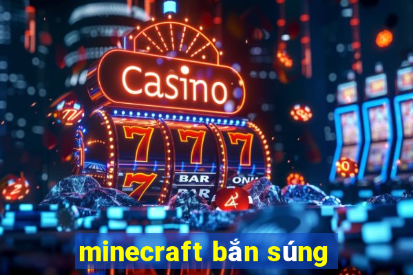 minecraft bắn súng