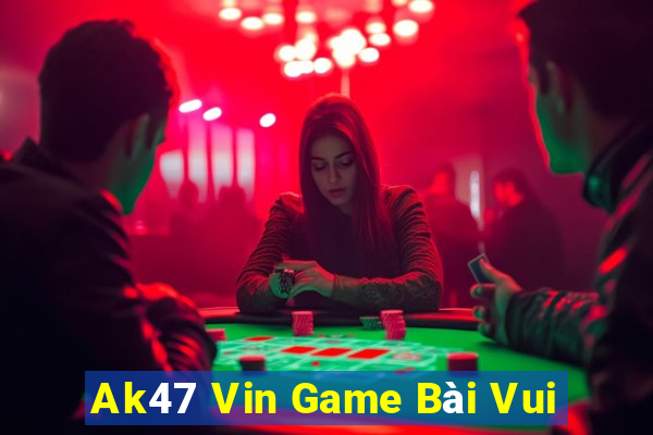 Ak47 Vin Game Bài Vui