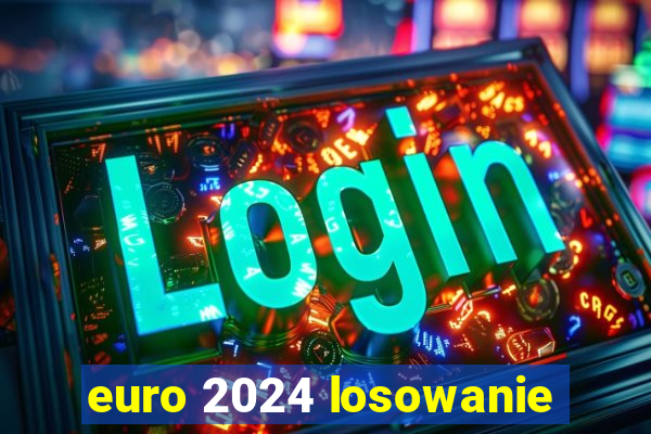 euro 2024 losowanie