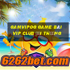 Gamvipog Game Bài Vip Club Đổi Thưởng