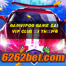 Gamvipog Game Bài Vip Club Đổi Thưởng