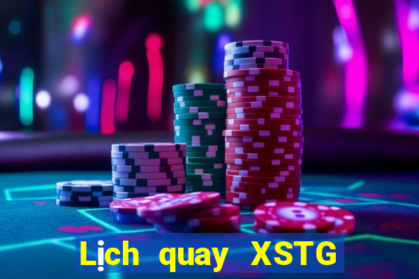 Lịch quay XSTG hôm nay