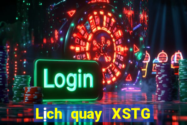 Lịch quay XSTG hôm nay