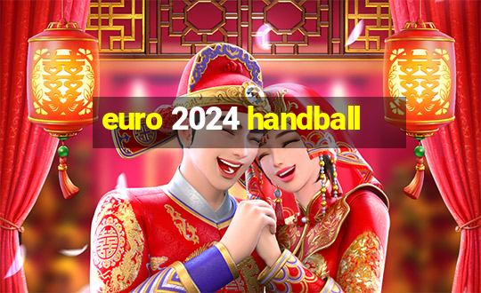 euro 2024 handball