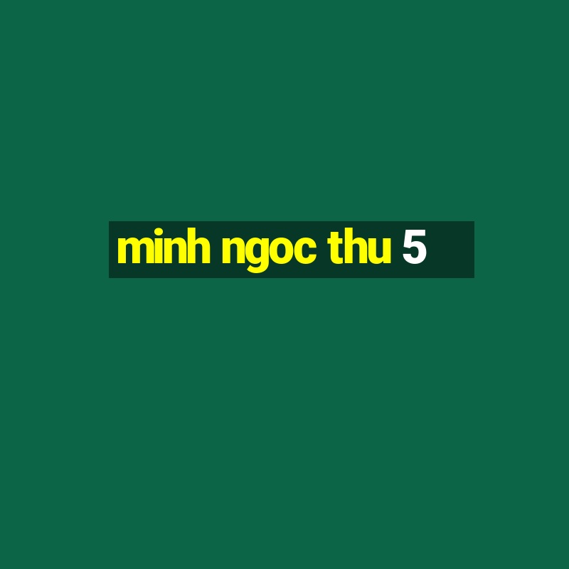 minh ngoc thu 5