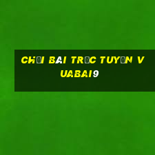 chơi bài trực tuyến vuabai9