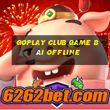 Goplay Club Game Bài Offline