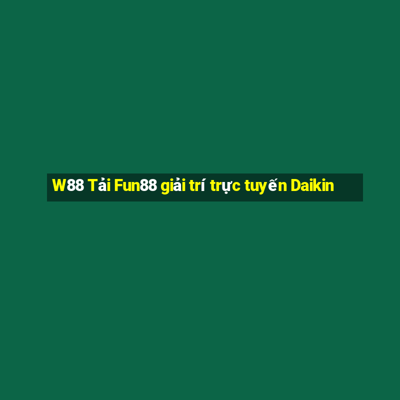 W88 Tải Fun88 giải trí trực tuyến Daikin