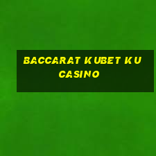 baccarat kubet ku casino