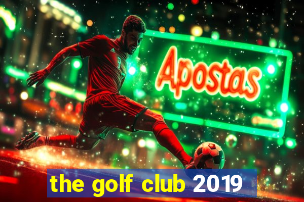 the golf club 2019