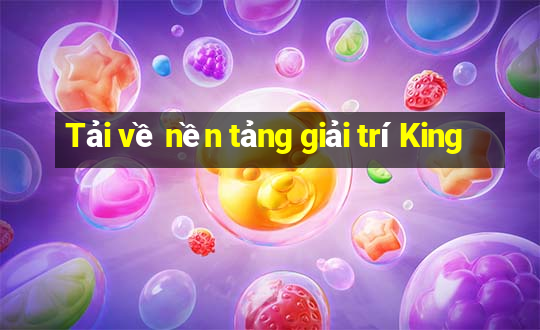 Tải về nền tảng giải trí King