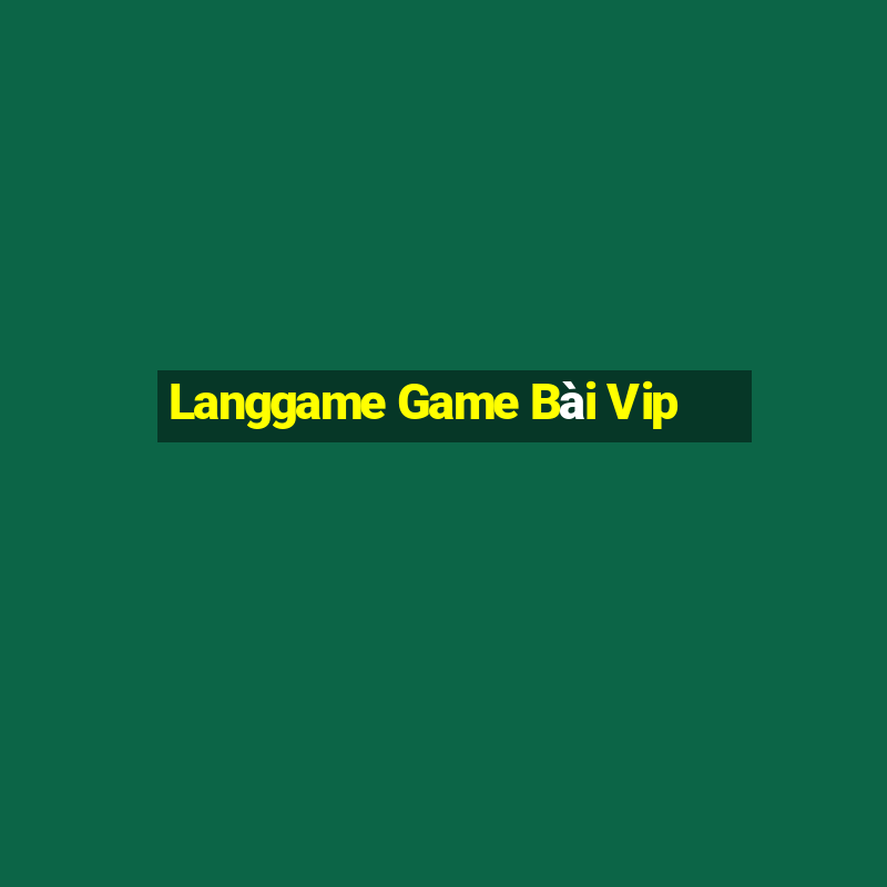 Langgame Game Bài Vip