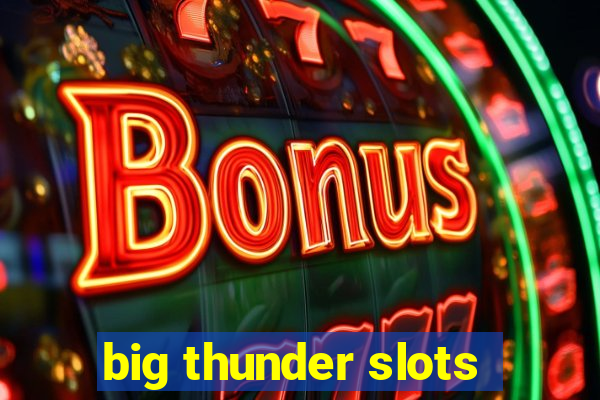 big thunder slots