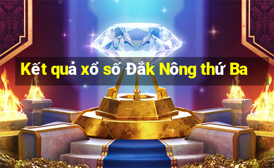 Kết quả xổ số Đắk Nông thứ Ba