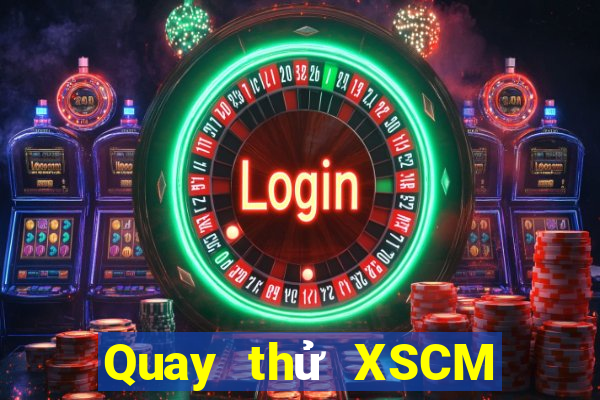 Quay thử XSCM Thứ 4