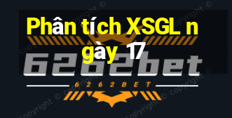 Phân tích XSGL ngày 17