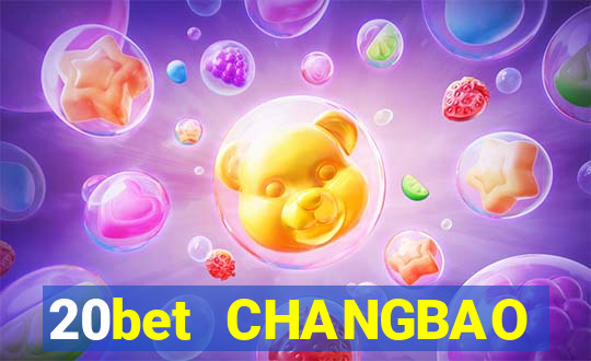 20bet CHANGBAO Việt nam THỰC TẾ