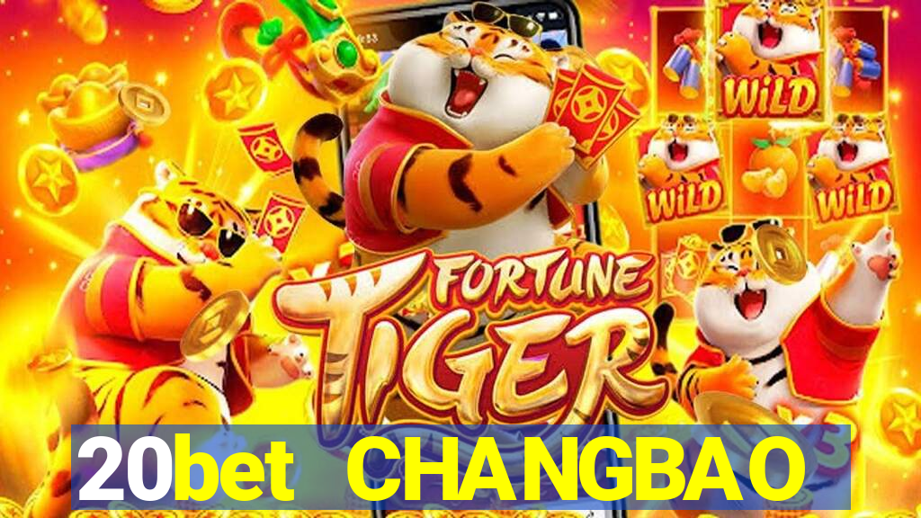 20bet CHANGBAO Việt nam THỰC TẾ