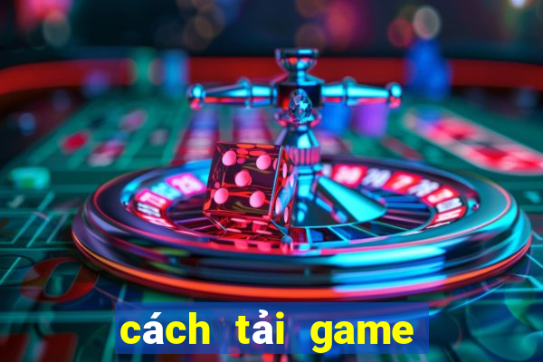 cách tải game bài đổi thưởng