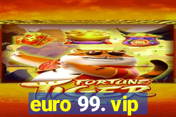 euro 99. vip