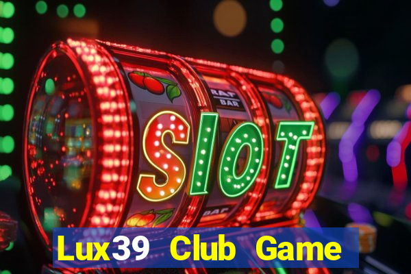 Lux39 Club Game Bài Xanh 9