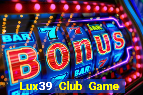 Lux39 Club Game Bài Xanh 9