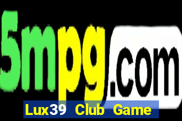 Lux39 Club Game Bài Xanh 9