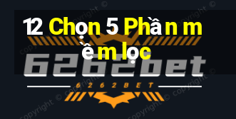 12 Chọn 5 Phần mềm lọc